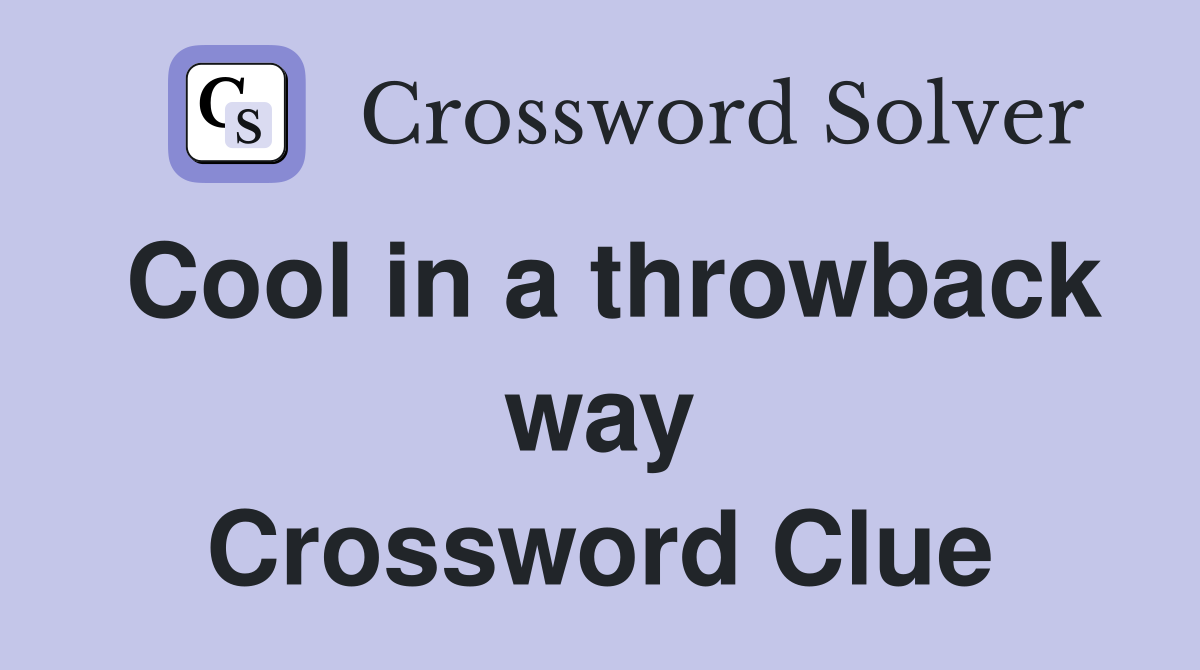Cool in a throwback way Crossword Clue Answers Crossword Solver